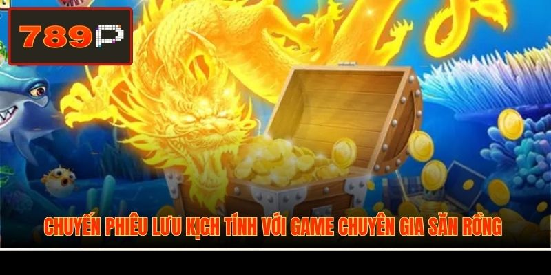 Chuyến phiêu lưu kịch tính với game Chuyên Gia Săn Rồng