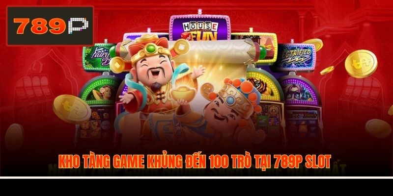 Kho tàng game khủng đến 100 trò tại 789P slot