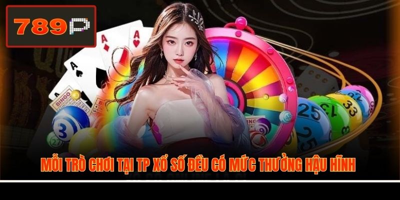 Mỗi trò chơi tại TP xổ số đều có mức thưởng hậu hĩnh