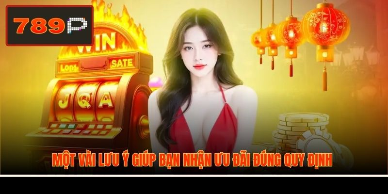 Một vài lưu ý giúp bạn nhận ưu đãi đúng quy định