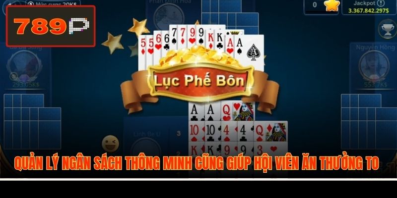 Quản lý ngân sách thông minh cũng giúp hội viên ăn thưởng to